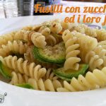 Fusilli con zucchine ed i loro fiori